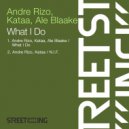 Andre Rizo, Kataa & Ale Blaake - What I Do