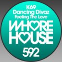 Dancing Divaz, K69 - Feeling The Love