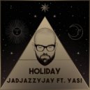 Jadjazzyjay feat. Yasi - Holiday