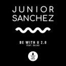 Junior Sanchez Ft. Dajae - Be With U 2.0