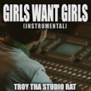 Troy Tha Studio Rat - Girls Want Girls (Originally Performed by Drake and Lil Baby)