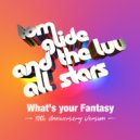 Tom Glide - What's Your Fantasy