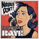 Raye - Natalie Don\'t (Tank Remix)