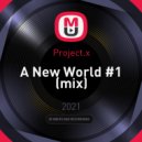 Project.x - A New World #1
