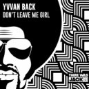 Yvvan Back - Don't Leave Me Girl