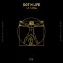 Dot N Life - La Vida