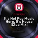 DJ Andjey - It's Not Pop Music Here, It's House