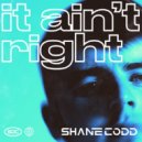 Shane Codd - It Ain't Right