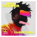 Max Palmer - I Love This