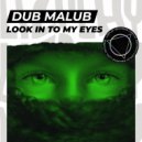 Dub Malub - Look In To My Eyes