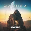 Produkt - What About Me?