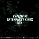TIMBER - AFTERPARTY KINGS MIX ()