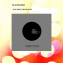Flyround - Run Away From Here