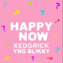 Xedgrick & Yng Blikky - Happy Now? (feat. Yng Blikky)