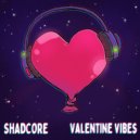 Shadcore - Valentine Vibes
