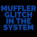 Muffler - Glitch In The System