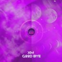 XM - Good Bye