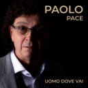 Paolo Pace & Toto Cutugno - Uomo dove vai (feat. Toto Cutugno) (Original Mix)