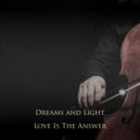 Dreams and Light - Love Is The Answer