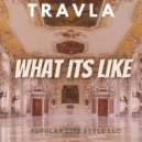 Travla - What Its Like