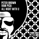 Peter Brown & Ivan Pica - All Night With U