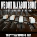 Troy Tha Studio Rat - We Don't Talk About Bruno