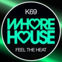 K69 - Feel The Heat