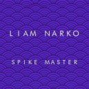 Liam Narko - Spike Master