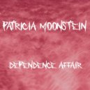 Patricia Moonstein - Dependence Affair