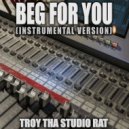 Troy Tha Studio Rat - Beg For you