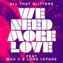 All That Glitters Ft. Max C & Luna LePage - We Need More Love