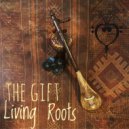 Living Roots - The Gift