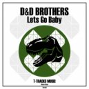 D&D BROTHERS - Lets Go Baby