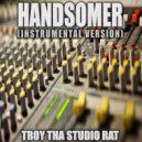 Troy Tha Studio Rat - Handsomer