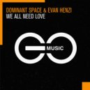 Dominant Space & Evan Henzi - We All Need Love