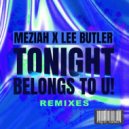 MEZIAH & Lee Butler - Tonight Belongs To U!
