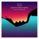 Also Playable Mono - Love Is in Your Heart