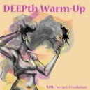DMC Sergey Freakman - DEEPth Warm-Up