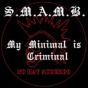 S.M.A.M.B. - My Minimal is Criminal