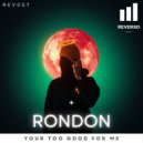 Rondon - Your Too Good For Me