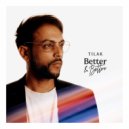Tilak - Better & Better