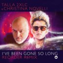 Talla 2XLC & Christina Novelli - I've Been Gone So Long