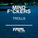 Mind Fuckers - Trolls