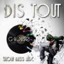 Dis Tout - Downtempo G-house bass mix#1 ()