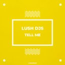 Lush Djs - Tell Me