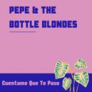 Pepe & The Bottle Blondes - Cuentame Que Te Paso