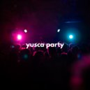 Yusca - Party 04