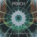 Porch - Not a Competition