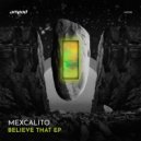 mexCalito - Believe That
