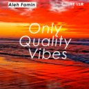 Aleh Famin - Only Quality Vibes